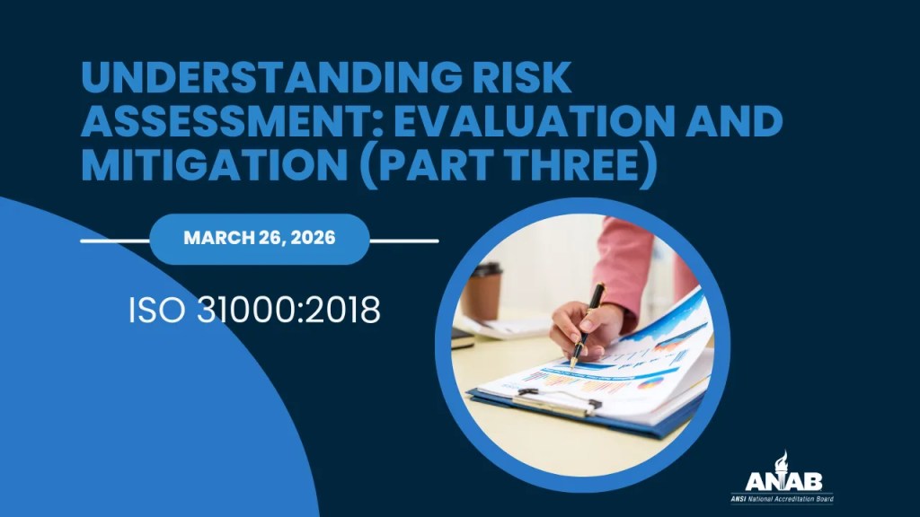 ANAB Webinar – Understanding Risk Assessment: Evaluation and Mitigation (part three).