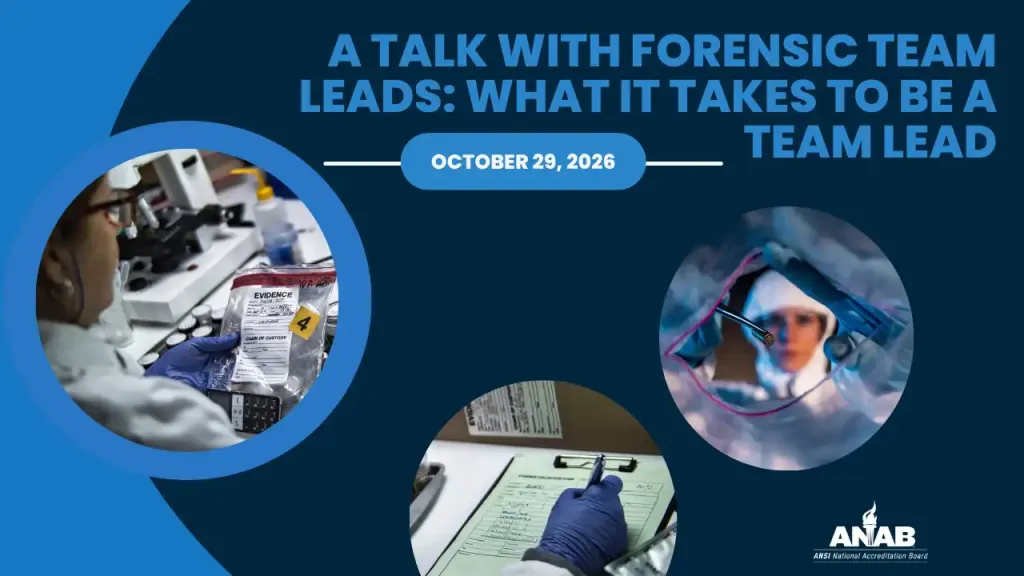 ANAB webinar featuring forensic team leads discussing leadership skills, career development, and the path to becoming a forensic team lead.